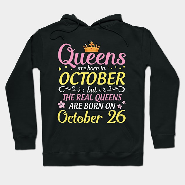 Happy Birthday To Me Mom Daughter Queens Are Born In October But Real Queens Are Born On October 26 Hoodie by Cowan79